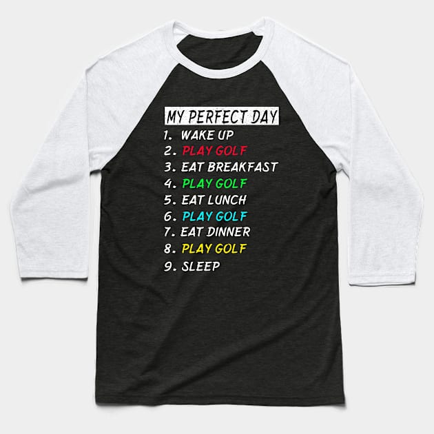 My Perfect Day Play Golf Wake Up Eat Sleep T-shirt Funny Cool Tee Gift Baseball T-Shirt by gdimido